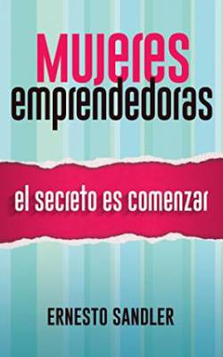 Mujeres Emprendedoras: El secreto es comenzar